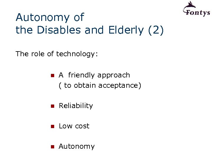 Autonomy of the Disables and Elderly (2) The role of technology: n A friendly
