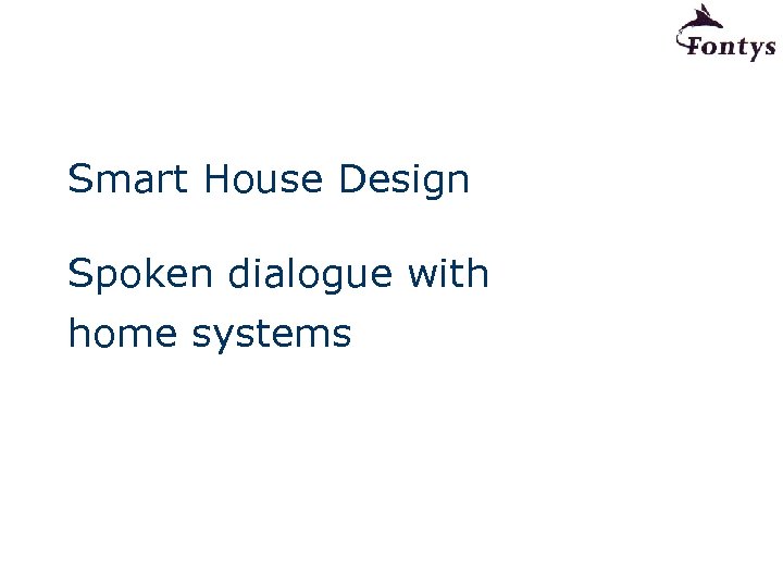 Smart House Design Spoken dialogue with home systems 