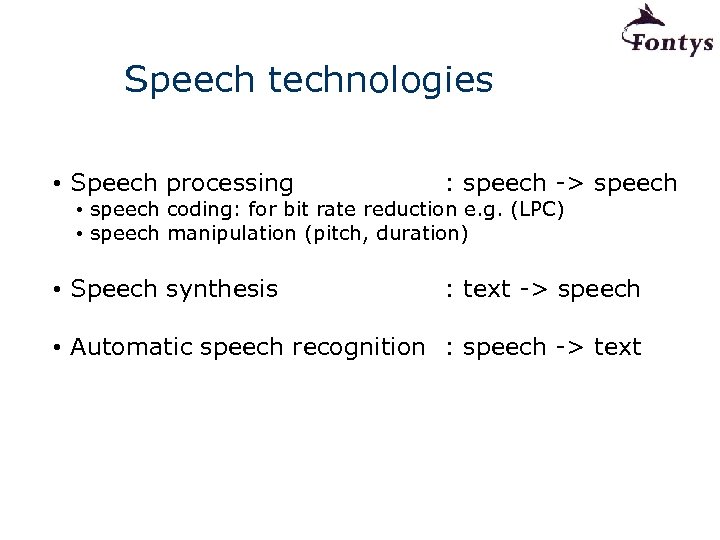 Speech technologies • Speech processing : speech -> speech • Speech synthesis : text