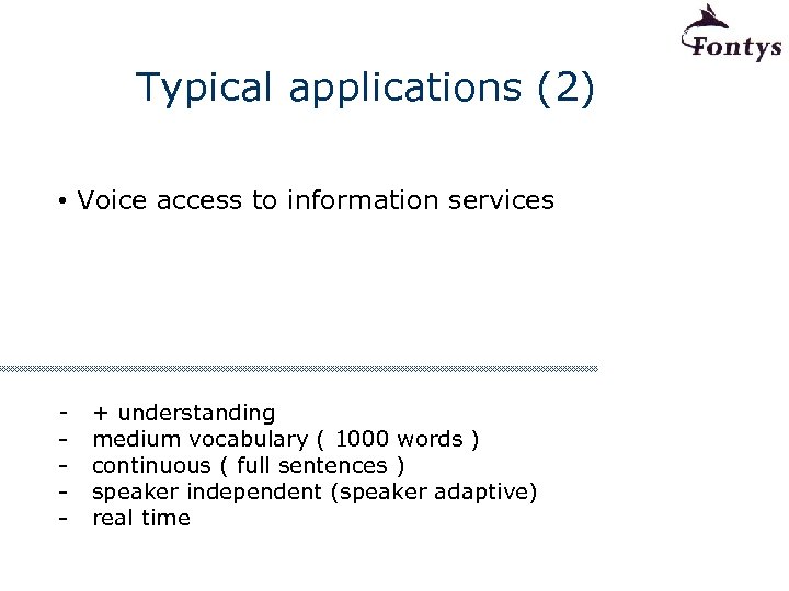 Typical applications (2) • Voice access to information services - + understanding medium vocabulary