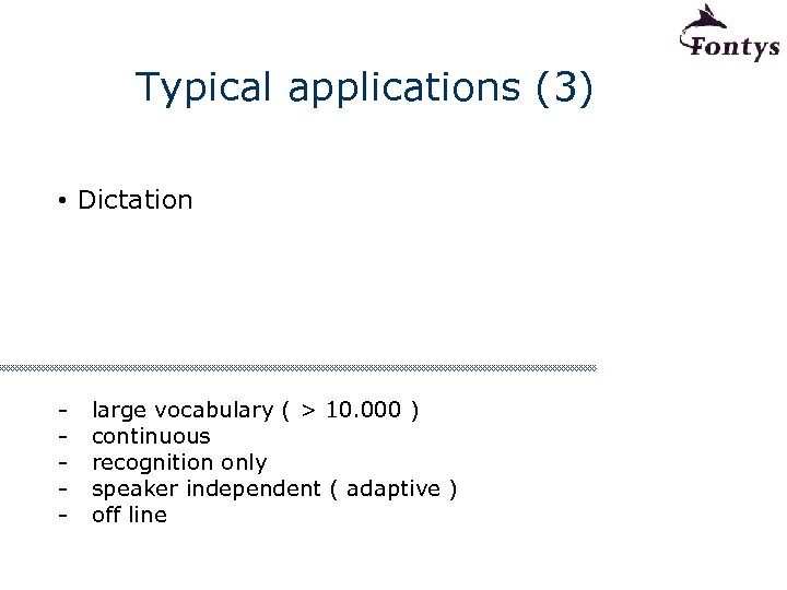 Typical applications (3) • Dictation - large vocabulary ( > 10. 000 ) continuous