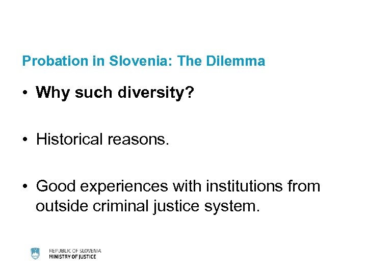 Probation in Slovenia: The Dilemma • Why such diversity? • Historical reasons. • Good