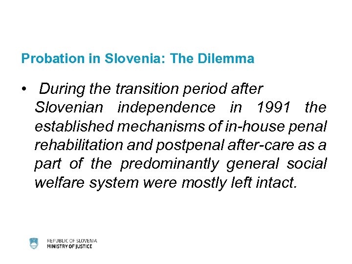 Probation in Slovenia: The Dilemma • During the transition period after Slovenian independence in