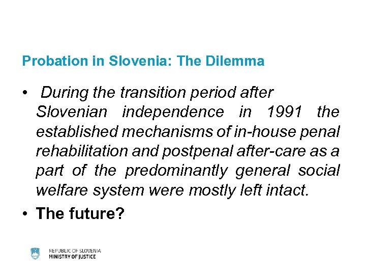 Probation in Slovenia: The Dilemma • During the transition period after Slovenian independence in