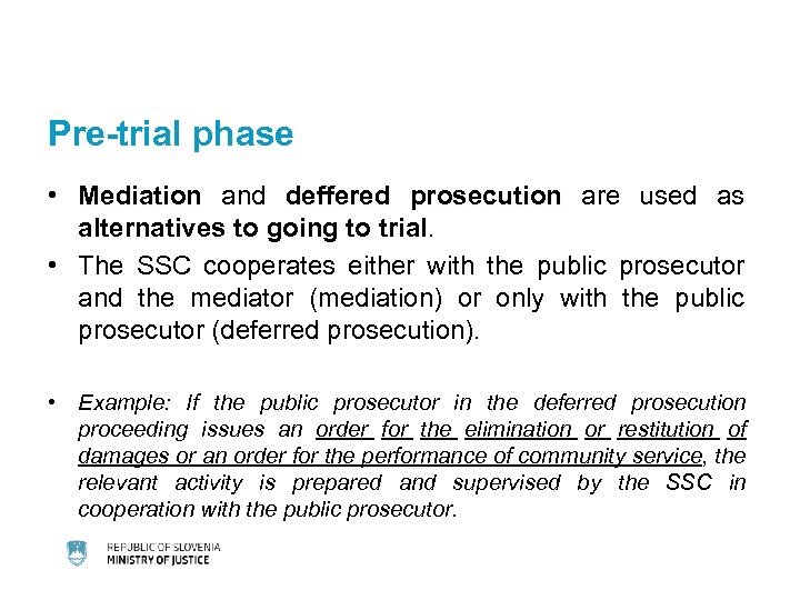 Pre-trial phase • Mediation and deffered prosecution are used as alternatives to going to