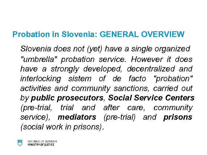 Probation in Slovenia: GENERAL OVERVIEW Slovenia does not (yet) have a single organized "umbrella"