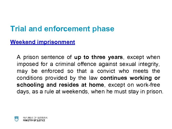 Trial and enforcement phase Weekend imprisonment A prison sentence of up to three years,