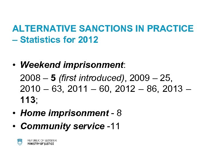 ALTERNATIVE SANCTIONS IN PRACTICE – Statistics for 2012 • Weekend imprisonment: 2008 – 5