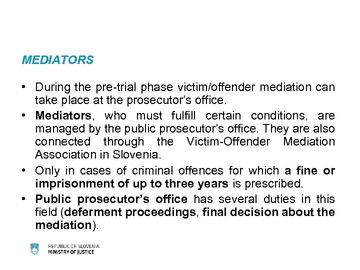 MEDIATORS • During the pre-trial phase victim/offender mediation can take place at the prosecutor’s