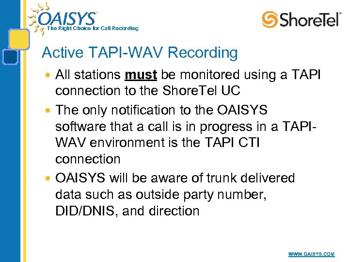 The Right Choice for Call Recording Active TAPI-WAV Recording All stations must be monitored