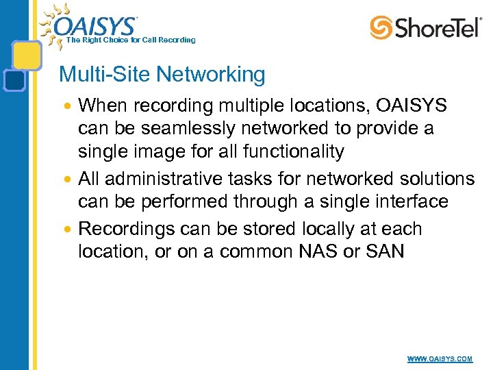 The Right Choice for Call Recording Multi-Site Networking When recording multiple locations, OAISYS can