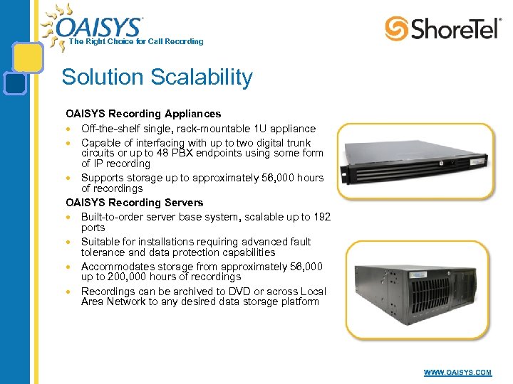 The Right Choice for Call Recording Solution Scalability OAISYS Recording Appliances Off-the-shelf single, rack-mountable