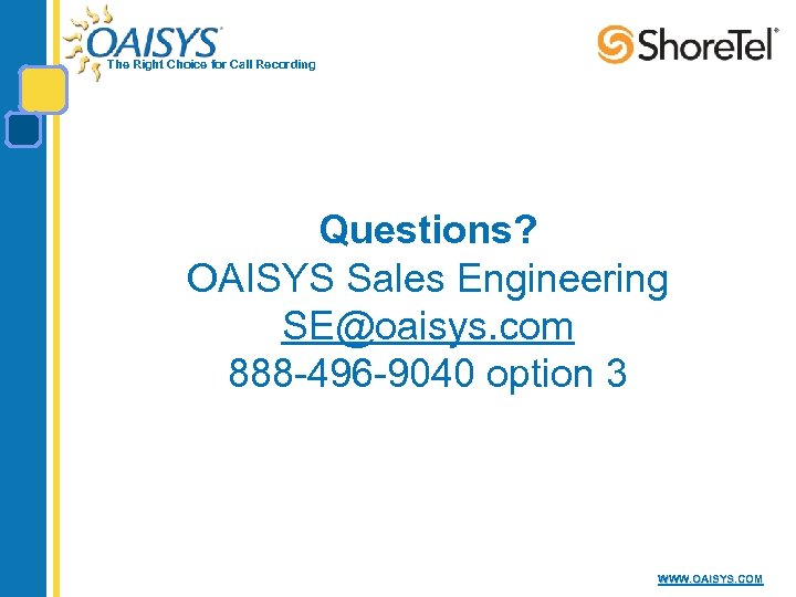 The Right Choice for Call Recording Questions? OAISYS Sales Engineering SE@oaisys. com 888 -496