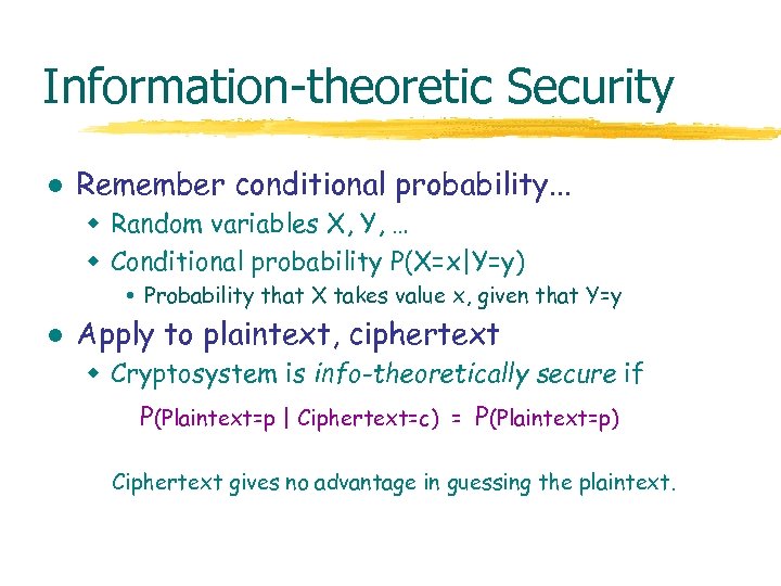 Information-theoretic Security l Remember conditional probability. . . w Random variables X, Y, …