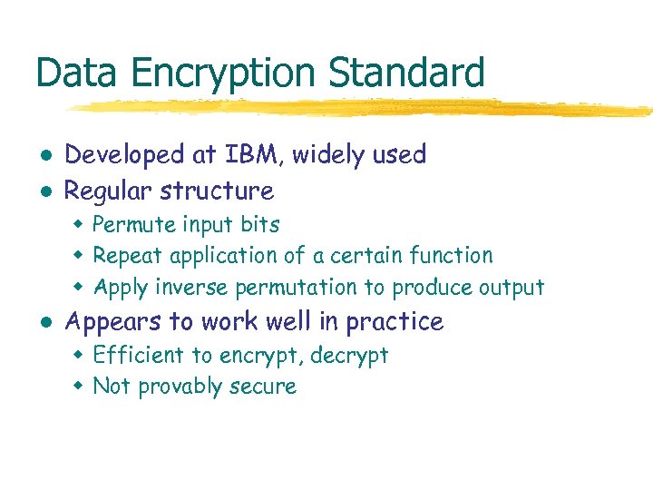 Data Encryption Standard l l Developed at IBM, widely used Regular structure w Permute