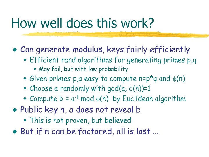 How well does this work? l Can generate modulus, keys fairly efficiently w Efficient
