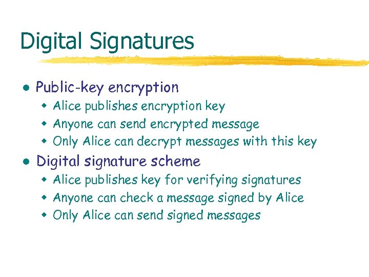 Digital Signatures l Public-key encryption w Alice publishes encryption key w Anyone can send