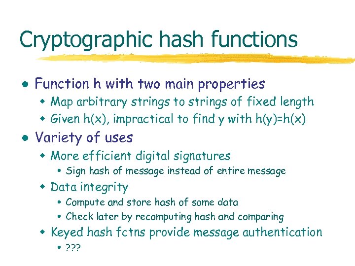Cryptographic hash functions l Function h with two main properties w Map arbitrary strings