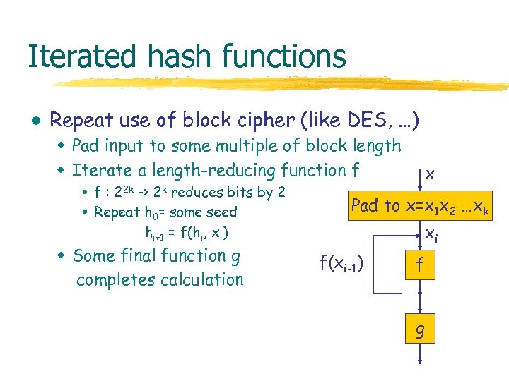 Iterated hash functions l Repeat use of block cipher (like DES, …) w Pad