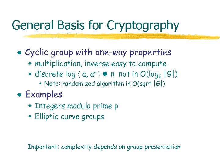 General Basis for Cryptography l Cyclic group with one-way properties w multiplication, inverse easy