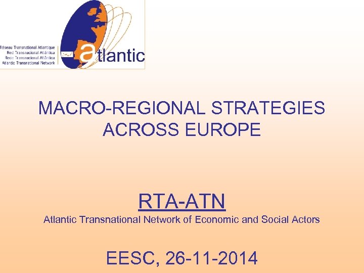 MACRO-REGIONAL STRATEGIES ACROSS EUROPE RTA-ATN Atlantic Transnational Network of Economic and Social Actors EESC,