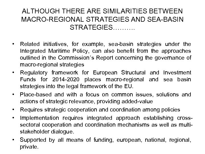 ALTHOUGH THERE ARE SIMILARITIES BETWEEN MACRO-REGIONAL STRATEGIES AND SEA-BASIN STRATEGIES………. • Related initiatives, for