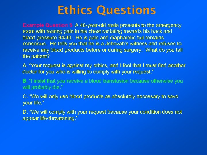 Ethics Questions Example Question 5 A 46 -year-old male presents to the emergency room