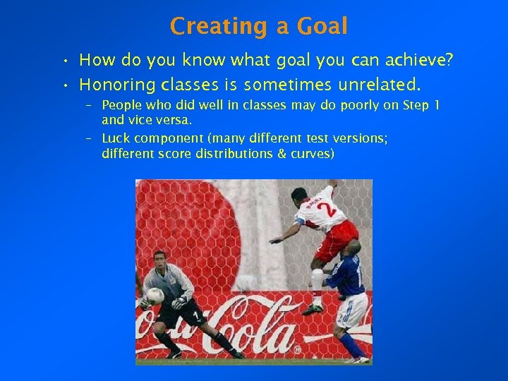Creating a Goal • How do you know what goal you can achieve? •