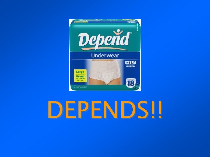 DEPENDS!! 