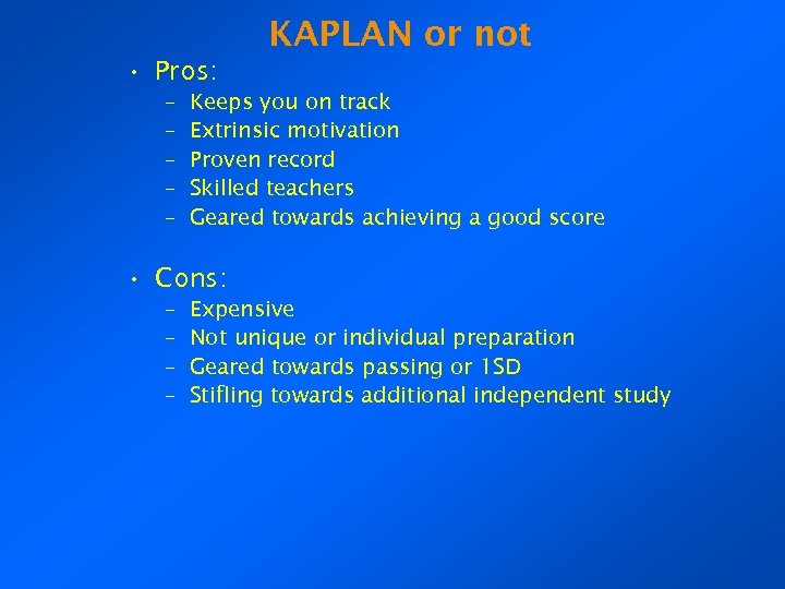 KAPLAN or not • Pros: – – – Keeps you on track Extrinsic motivation