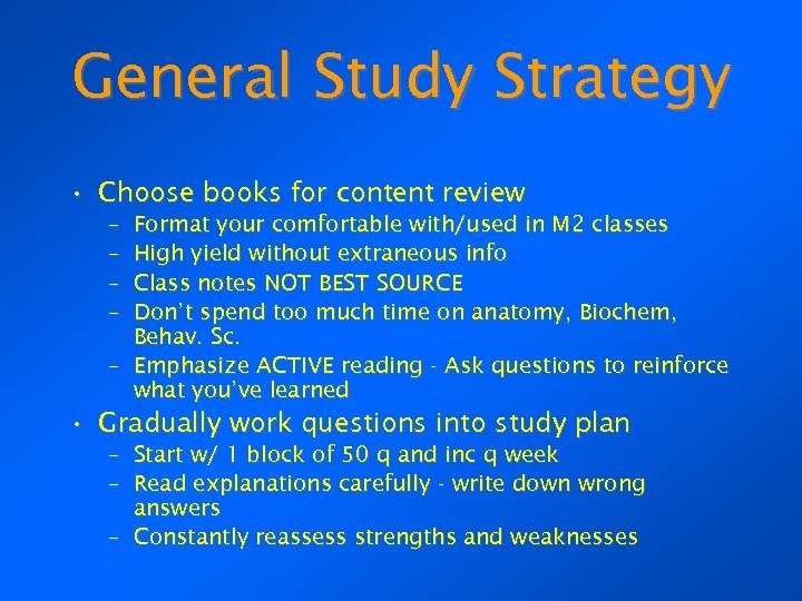 General Study Strategy • Choose books for content review – – Format your comfortable