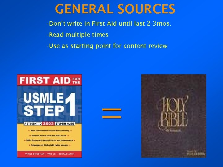 GENERAL SOURCES -Don’t write in First Aid until last 2 -3 mos. -Read multiple