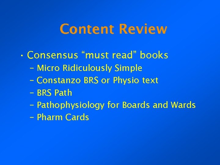 Content Review • Consensus “must read” books – Micro Ridiculously Simple – Constanzo BRS