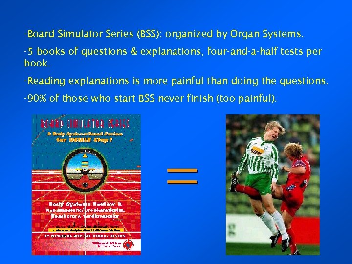 -Board Simulator Series (BSS): organized by Organ Systems. -5 books of questions & explanations,