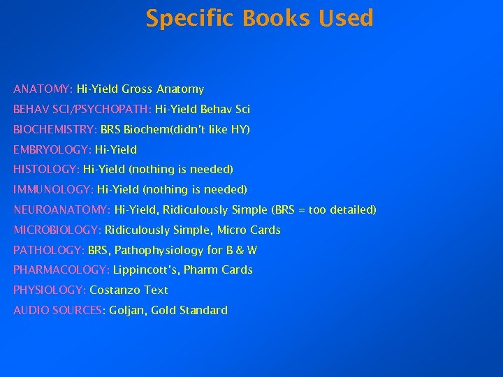 Specific Books Used ANATOMY: Hi-Yield Gross Anatomy BEHAV SCI/PSYCHOPATH: Hi-Yield Behav Sci BIOCHEMISTRY: BRS
