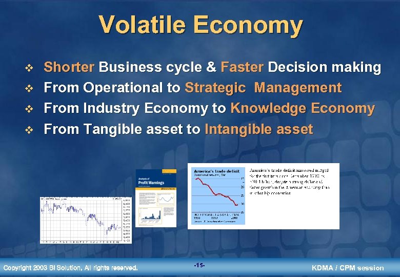 Volatile Economy v v Shorter Business cycle & Faster Decision making From Operational to