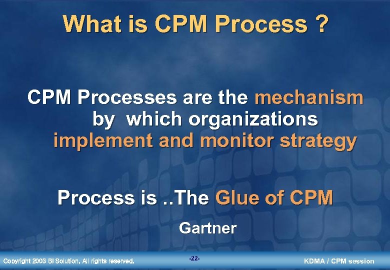 What is CPM Process ? CPM Processes are the mechanism by which organizations implement