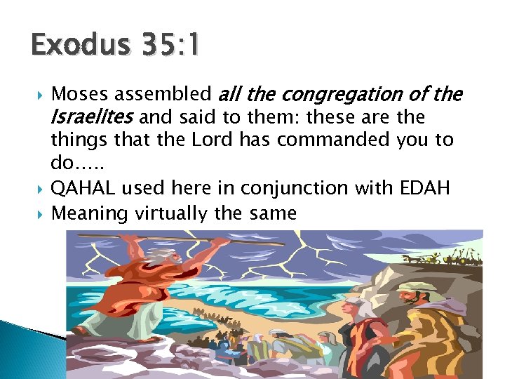 Exodus 35: 1 Moses assembled all the congregation of the Israelites and said to