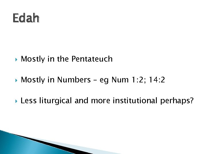 Edah Mostly in the Pentateuch Mostly in Numbers – eg Num 1: 2; 14: