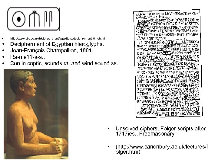  • http: //www. bbc. co. uk/history/ancient/egyptians/decipherment_01. shtml • • Decipherment of Egyptian hieroglyphs.