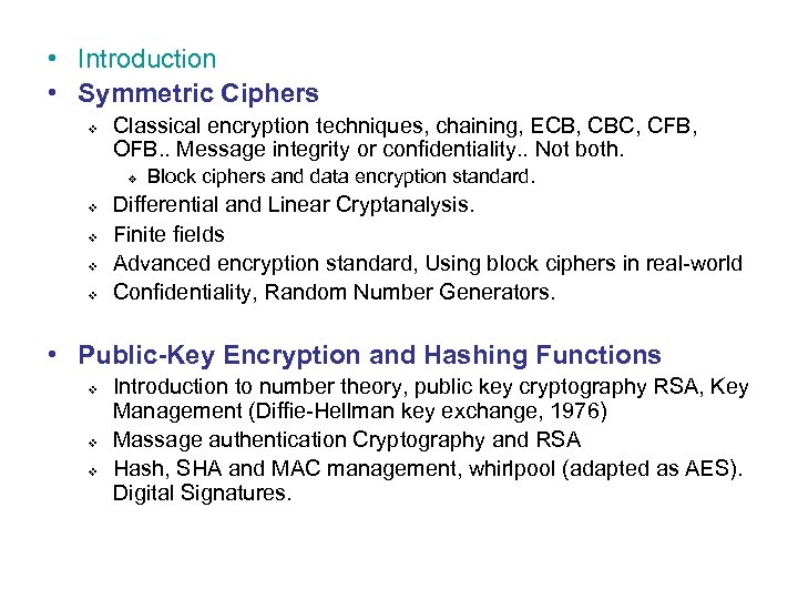  • Introduction • Symmetric Ciphers v Classical encryption techniques, chaining, ECB, CBC, CFB,