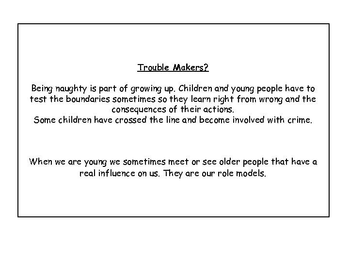 Trouble Makers? Being naughty is part of growing up. Children and young people have