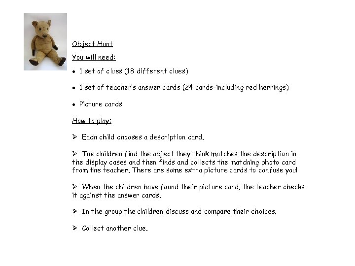 Object Hunt You will need: 1 set of clues (18 different clues) 1 set