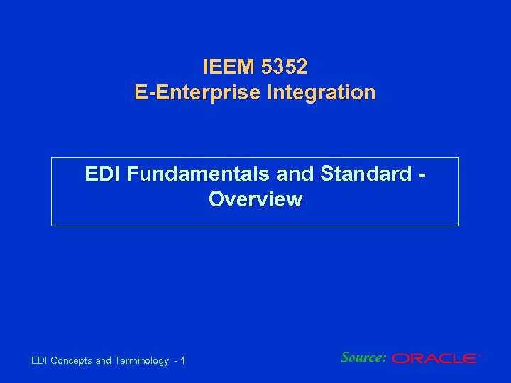IEEM 5352 E-Enterprise Integration EDI Fundamentals and Standard Overview EDI Concepts and Terminology -