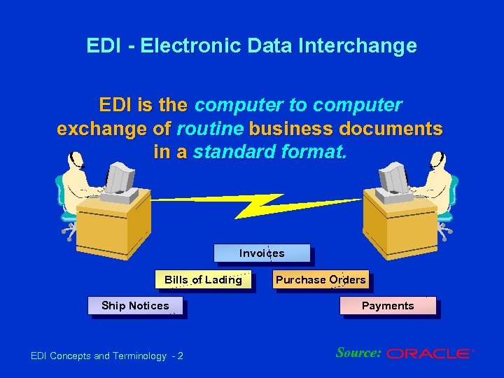 EDI - Electronic Data Interchange EDI is the computer to computer exchange of routine