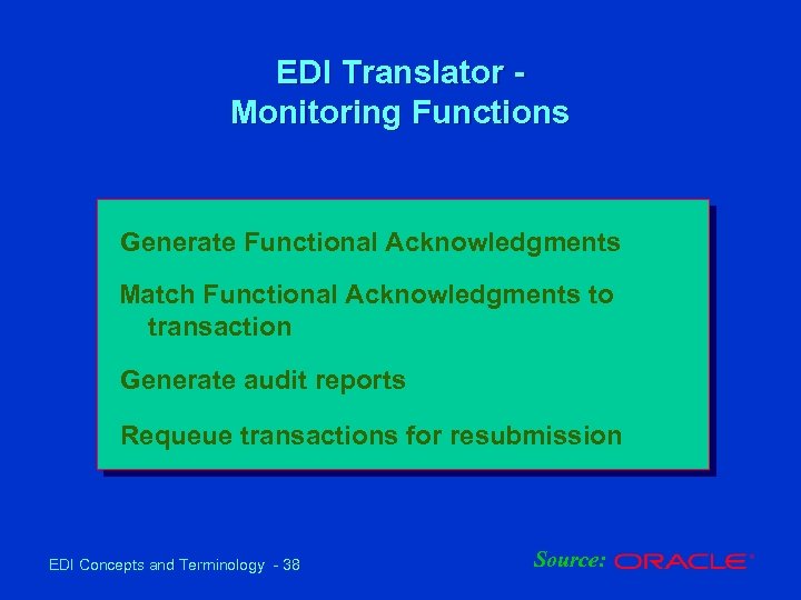 EDI Translator Monitoring Functions Generate Functional Acknowledgments Match Functional Acknowledgments to transaction Generate audit