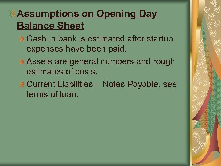 Assumptions on Opening Day Balance Sheet Cash in bank is estimated after startup expenses