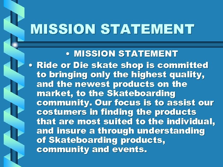 MISSION STATEMENT • Ride or Die skate shop is committed to bringing only the