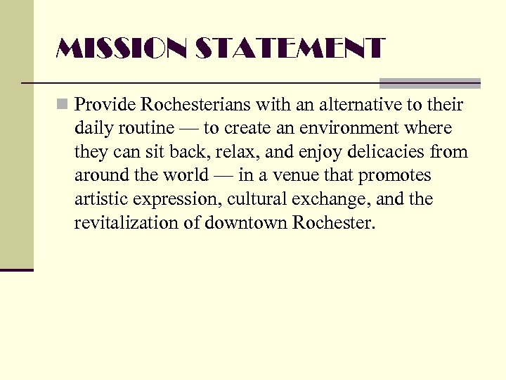 MISSION STATEMENT n Provide Rochesterians with an alternative to their daily routine — to