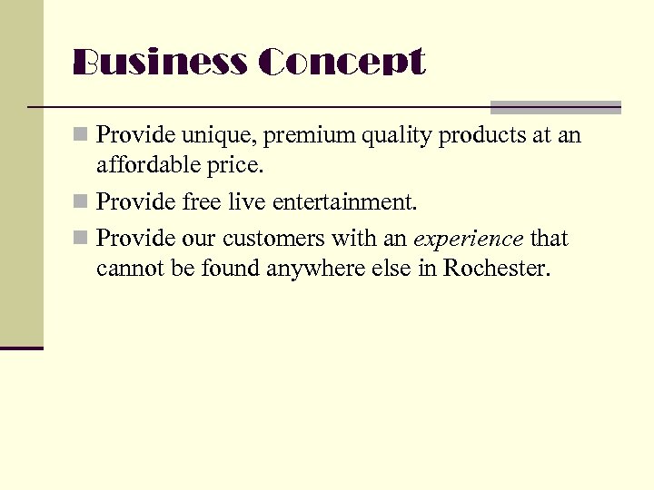 Business Concept n Provide unique, premium quality products at an affordable price. n Provide